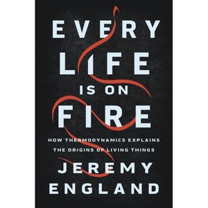 Every Life Is on Fire - by  Jeremy England (Hardcover) - 1 of 1