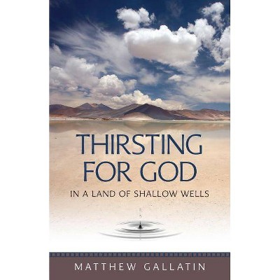 Thirsting for God - by  Matthew Gallatin (Paperback)