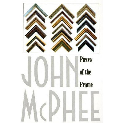 Pieces of the Frame - by  John McPhee (Paperback)