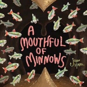 A Mouthful of Minnows - by  John Hare (Hardcover) - 1 of 1