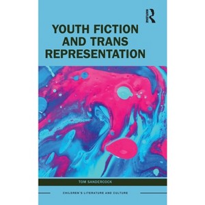 Youth Fiction and Trans Representation - (Children's Literature and Culture) by  Tom Sandercock (Hardcover) - 1 of 1