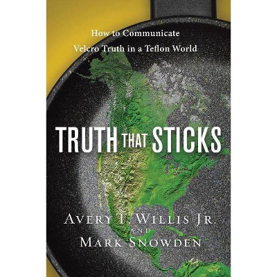 Truth That Sticks - by  Avery Willis & Mark Snowden (Paperback)