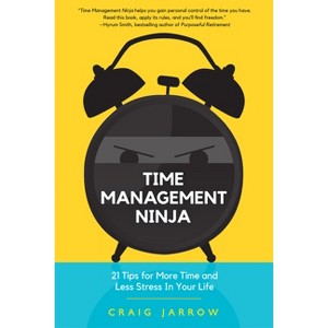 Time Management Ninja - by  Craig Jarrow (Paperback) - 1 of 1