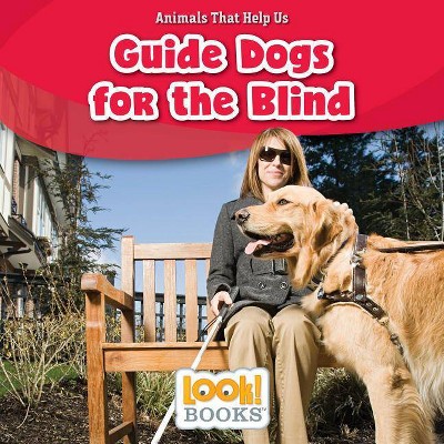 Guide Dogs for the Blind - (Animals That Help Us (Look! Books (TM))) by  Alice Boynton (Paperback)