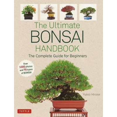 The Ultimate Bonsai Handbook - by  Yukio Hirose (Paperback)