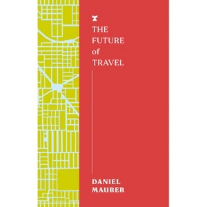 The Future of Travel - (Futures) by  Daniel Maurer (Paperback) - 1 of 1