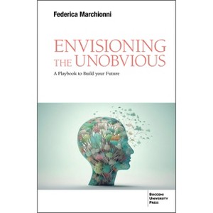 Envisioning the Unobvious - by  Federica Marchionni (Paperback) - 1 of 1