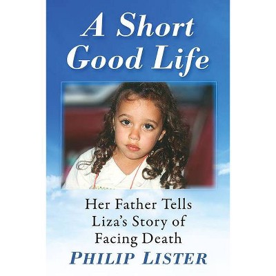 Short Good Life - by  Philip Lister (Paperback)