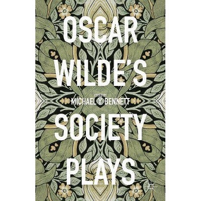 Oscar Wilde's Society Plays - by  Michael Y Bennett (Hardcover)