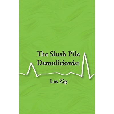 The Slush Pile Demolitionist - by  Les Zig (Paperback)