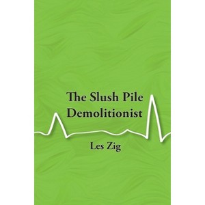 The Slush Pile Demolitionist - by  Les Zig (Paperback) - 1 of 1