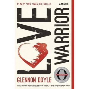 Love Warrior : A Memoir (Reprint) (Paperback) (Glennon Doyle) - 1 of 1