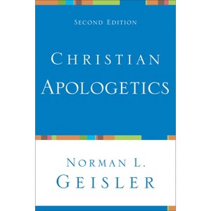 Christian Apologetics - 2nd Edition by  Norman L Geisler (Paperback) - 1 of 1