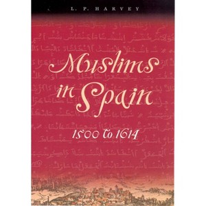 Muslims in Spain, 1500 to 1614 - by  L P Harvey (Paperback) - 1 of 1