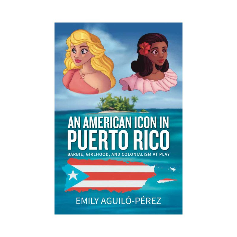 An American Icon in Puerto Rico - (Transnational Girlhoods) by  Emily R Aguiló-Pérez (Paperback), 1 of 2