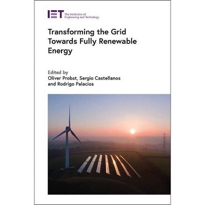 Transforming the Grid Towards Fully Renewable Energy - (Energy Engineering) by  Oliver Probst & Sergio Castellanos & Rodrigo Palacios (Hardcover)