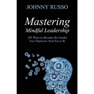 Mastering Mindful Leadership - by  Johnny Russo (Paperback) - 1 of 1