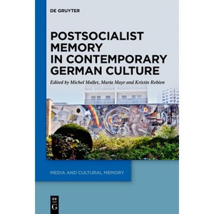 Postsocialist Memory in Contemporary German Culture - (Media and Cultural Memory) by  Michel Mallet & Maria Mayr & Kristin Rebien (Hardcover) - 1 of 1