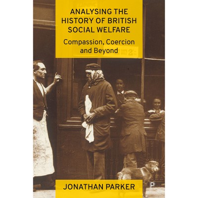 Analysing the History of British Social Welfare - by  Jonathan Parker (Paperback)