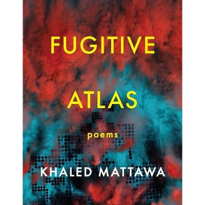 Fugitive Atlas - by  Khaled Mattawa (Paperback)