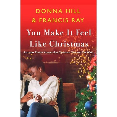 You Make It Feel Like Christmas - by Francis Ray & Donna Hill (Paperback)