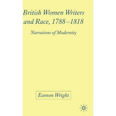 British Women Writers and Race, 1788-1818 - by  E Wright (Hardcover)