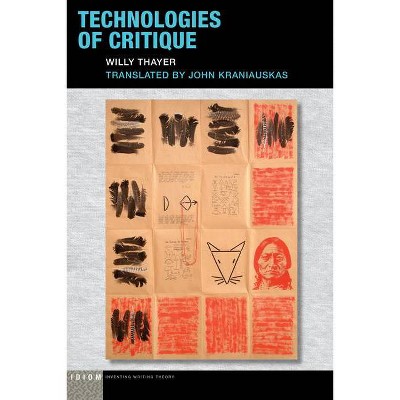 Technologies of Critique - (Idiom: Inventing Writing Theory) by  Willy Thayer (Paperback)