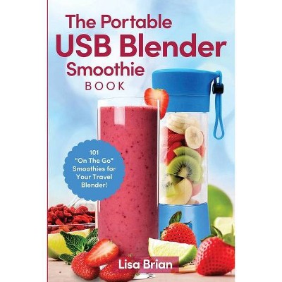 The Portable USB Blender Smoothie Book - by  Lisa Brian (Paperback)