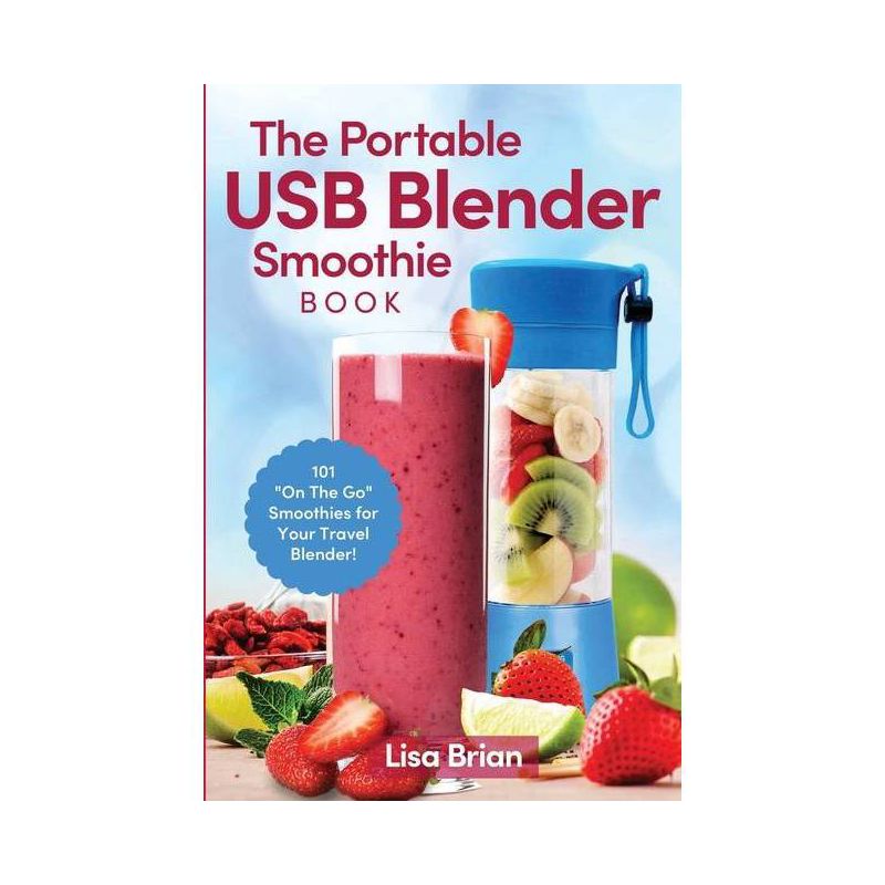The Portable USB Blender Smoothie Book - by  Lisa Brian (Paperback), 1 of 2