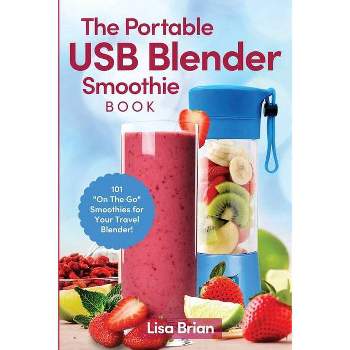 The Portable USB Blender Smoothie Book - by  Lisa Brian (Paperback)