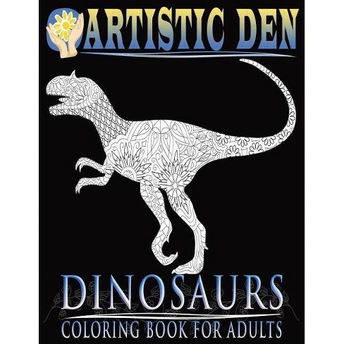 Download Dinosaurs Coloring Book For Adults Floral Tangle Art Therapy By Artistic Den Paperback Target