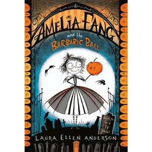 Amelia Fang and the Barbaric Ball - by  Laura Ellen Anderson (Paperback) - 1 of 1