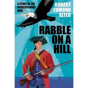 Rabble on a Hill - by  Robert Edmond Alter (Paperback) - 1 of 1