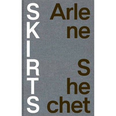 Arlene Shechet: Skirts - (Hardcover)