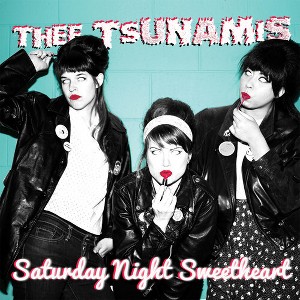 Thee Tsunamis - Saturday Night Sweetheart (Vinyl) - 1 of 1