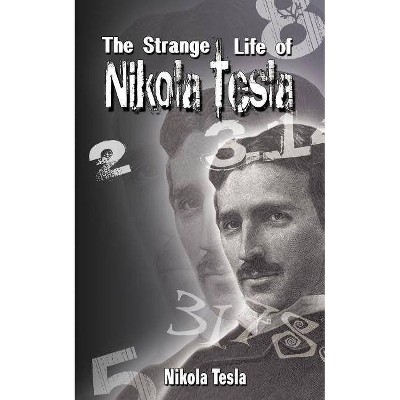 The Strange Life of Nikola Tesla - by  Nikola Tesla & Nikola Tesla (Paperback)