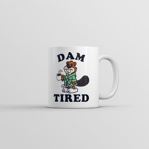 Crazy Dog T-Shirts Dam Tired Mug Funny Sarcastic Beaver Graphic Coffee Cup-11oz - 1 of 4