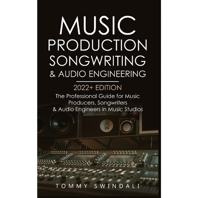 Music Production, Songwriting & Audio Engineering, 2022+ Edition - By ...