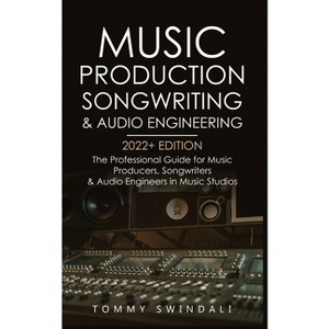Music Production, Songwriting & Audio Engineering, 2022+ Edition - by Tommy Swindali - 1 of 1