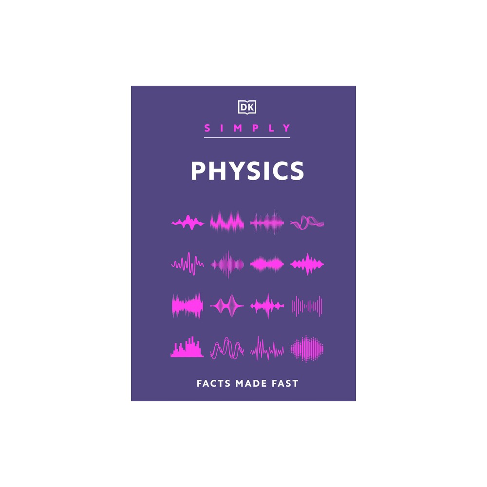 Simply Physics - (DK Simply) by DK (Hardcover)