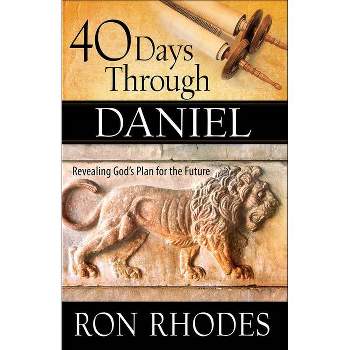 40 Days Through Daniel - by  Ron Rhodes (Paperback)