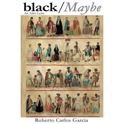 Black / Maybe - by  Roberto Garcia (Paperback)