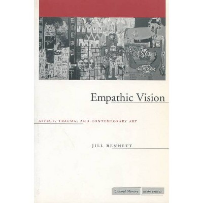 Empathic Vision - (Cultural Memory in the Present) by  Jill Bennett (Paperback)