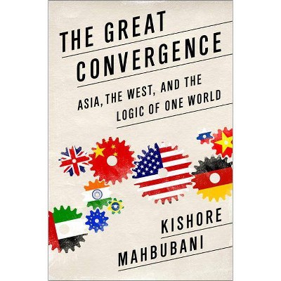 The Great Convergence - by  Kishore Mahbubani (Paperback)