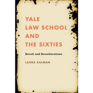 Yale Law School and the Sixties - (Studies in Legal History) by  Laura Kalman (Paperback) - 1 of 1