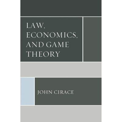 Law, Economics, and Game Theory - by  John Cirace (Hardcover)