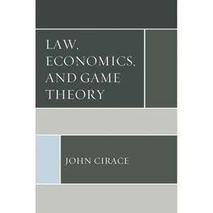 Law, Economics, and Game Theory - by  John Cirace (Hardcover) - 1 of 1