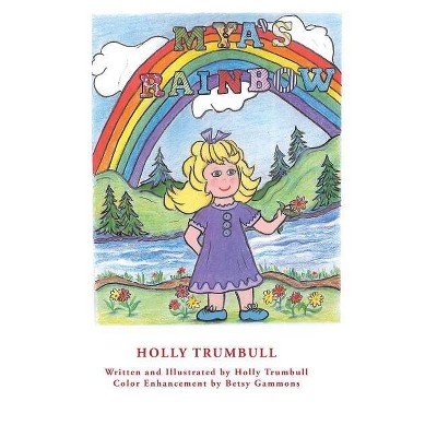 Mya's Rainbow - by  Holly Trumbull (Hardcover)