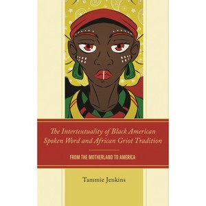 Intertextuality of Black American Spoken Word and African Griot Tradition - by  Tammie Jenkins (Hardcover) - 1 of 1