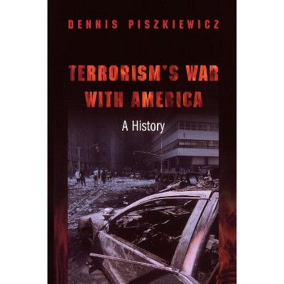 Terrorism's War with America - by  Dennis Piszkiewicz (Paperback)
